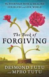 The Book of Forgiving: The Fourfold Path for Healing Ourselves and Our World by Desmond Tutu Paperback Book