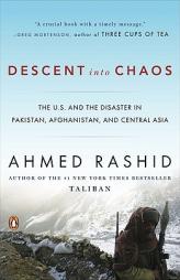Descent into Chaos: The U.S. and the Disaster in Pakistan, Afghanistan, and Central Asia by Ahmed Rashid Paperback Book