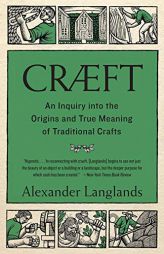 Cræft: An Inquiry Into the Origins and True Meaning of Traditional Crafts by Alexander Langlands Paperback Book