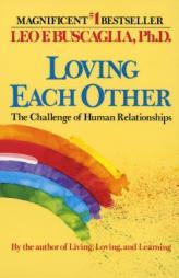Loving Each Other: The Challenge of Human Relationships by Leo F. Buscaglia Paperback Book