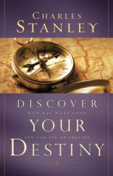 Discover Your Destiny: God Has More Than You Can Ask or Imagine (Stanley, Charles) by Charles F. Stanley Paperback Book