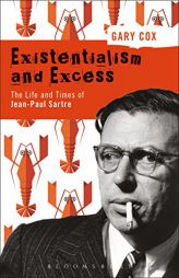 Existentialism and Excess: The Life and Times of Jean-Paul Sartre by Gary Cox Paperback Book