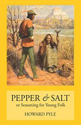 Pepper & Salt: Seasoning for Young Folk by Howard Pyle Paperback Book