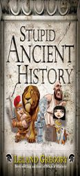 Stupid Ancient History by Leland Gregory Paperback Book