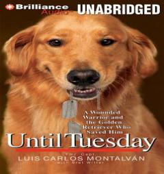 Until Tuesday: A Wounded Warrior and the Golden Retriever Who Saved Him by Luis Carlos Montalv?n and Bret Witter Paperback Book