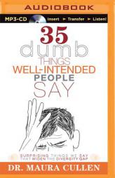 35 Dumb Things Well-Intended People Say: Surprising Things We Say That Widen the Diversity Gap by Maura Cullen Paperback Book
