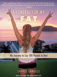 A Funeral for My Fat: My Journey to Lay 100 Pounds to Rest by Sharee Samuels Paperback Book
