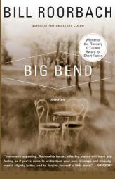 Big Bend: Stories by Bill Roorbach Paperback Book