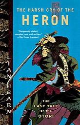 The Harsh Cry of the Heron: The Last Tale of the Otori (Tales of the Otori, Book 4) by Lian Hearn Paperback Book