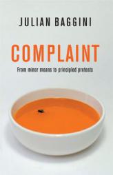 Complaint: From Minor Moans to Principled Protests (Bid Ideas) by Julian Baggini Paperback Book