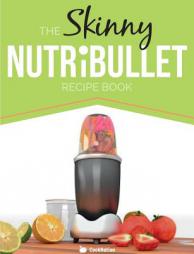 The Skinny NUTRiBULLET Recipe Book: 80+ Delicious & Nutritious Healthy Smoothie Recipes. Burn Fat, Lose Weight and Feel Great! by Cooknation Paperback Book