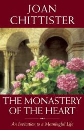 The Monastery of the Heart: An Invitation to a Meaningful Life by Joan Chittister Paperback Book