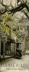 Fried Green Tomatoes at the Whistle Stop Cafe by Fannie Flagg Paperback Book