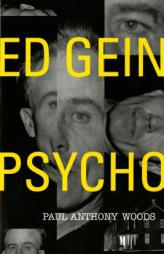Ed Gein--Psycho! by Paul A. Woods Paperback Book