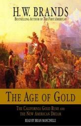 The Age of Gold: The California Gold Rush and the New American Dream by H. W. Brands Paperback Book