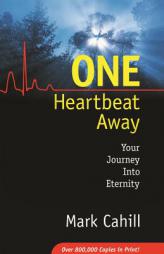 One Heartbeat Away: Your Journey into Eternity by Mark Cahill Paperback Book