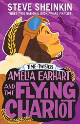 Amelia Earhart and the Flying Chariot (Time Twisters) by Steve Sheinkin Paperback Book