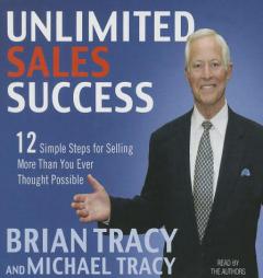 Unlimited Sales Success: 12 Simple Steps for Selling More than You Ever Thought Possible by Brian Tracy Paperback Book