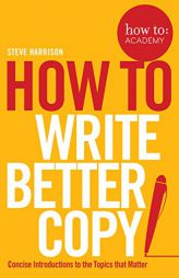 How to Write Better Copy by Steve Harrison Paperback Book