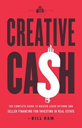Creative Cash: The Complete Guide to Master Lease Options and Seller Financing for Investing in Real Estate by Bill Ham Paperback Book
