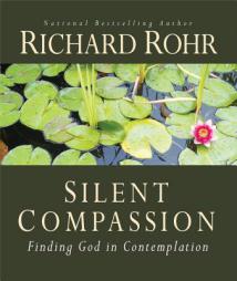 Silent Compassion: Finding God in Contemplation by Richard Rohr Paperback Book