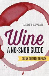 Wine: A No-Snob Guide: Drink Outside the Box by Lori Stevens Paperback Book