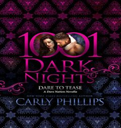 Dare to Tease: A Dare Nation Novella (1001 Dark Nights) by Carly Phillips Paperback Book