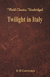 Twilight in Italy (World Classics, Unabridged) by D. H. Lawrence Paperback Book