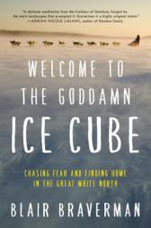 Welcome to the Goddamn Ice Cube: Chasing Fear and Finding Home in the Great White North by Blair Braverman Paperback Book