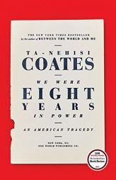 We Were Eight Years in Power: An American Tragedy by Ta-Nehisi Coates Paperback Book