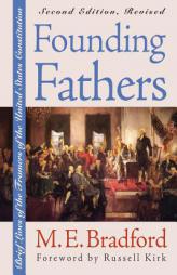 Founding Fathers: Brief Lives of the Framers of the United States Constitution by M. E. Bradford Paperback Book