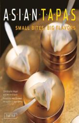 Asian Tapas: Small Bites, Big Flavors by Christophe Megel Paperback Book