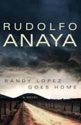 Randy Lopez Goes Home: A Novel (Chicana and Chicano Visions of the Americas series) by Rudolfo Anaya Paperback Book