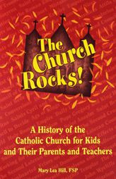 Shnathe Church Rocks: A History of the Catholic Church for Kids and Their Parents and Teachers by Mary Lea Hill Paperback Book