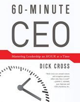 60-Minute CEO: Mastering Leadershiop an Hour at a Time by Dick Cross Paperback Book