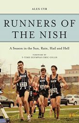 Runners of the Nish: A Season in the Sun, Rain, Hail and Hell by Alex Cyr Paperback Book