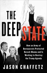 The Deep State: How an Army of Bureaucrats Protected Barack Obama and Is Working to Destroy the Trump Agenda by Jason Chaffetz Paperback Book