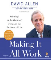 Making It All Work: Winning at the Game of Work and the Business of Life by David Allen Paperback Book