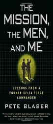 The Mission, the Men, and Me: Lessons from a Former Delta Force Commander by Pete Blaber Paperback Book