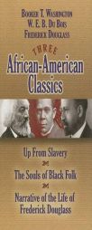 Three African-American Classics: Up from Slavery, The Souls of Black Folk and Narrative of the Life of Frederick Douglass by Booker T. Washington Paperback Book