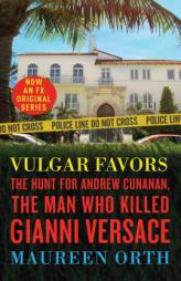 Vulgar Favors (FX American Crime Story Tie-in Edition): The Assassination of Gianni Versace by Maureen Orth Paperback Book