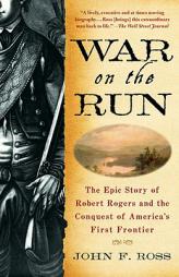 War on the Run: The Epic Story of Robert Rogers and the Conquest of America's First Frontier by John F. Ross Paperback Book