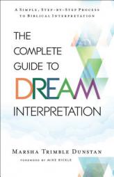 The Complete Guide to Dream Interpretation: A Simple, Step-By-Step Process to Biblical Interpretation by Marsha Trimble Dunstan Paperback Book