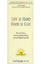 Life Is Hard,  Food Is Easy: The 5-Step Plan to Overcome Emotional Eating and Lose Weight on Any Diet by Linda Spangle Paperback Book