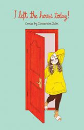 I Left the House Today!: Comics and Musings by Cassandra Calin by Cassandra Calin Paperback Book