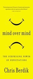 Mind Over Mind: The Surprising Power of Expectations by Chris Berdik Paperback Book