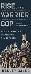 Rise of the Warrior Cop: The Militarization of America's Police Forces by Radley Balko Paperback Book
