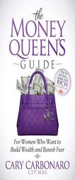 The Money Queen's Guide: For Women Who Want to Build Wealth and Banish Fear by Cary Carbonaro Paperback Book