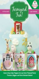 Farmyard Fun!: Cute & Easy Cake Toppers for any Farm Themed Party! Tractors, Diggers and Farm Animals Galore! (Cute & Easy Cake Toppers Collection) (V by The Cake &. Bake Academy Paperback Book