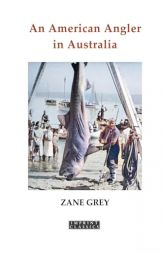 An American Angler in Australia by Zane Grey Paperback Book